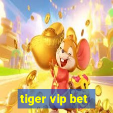 tiger vip bet